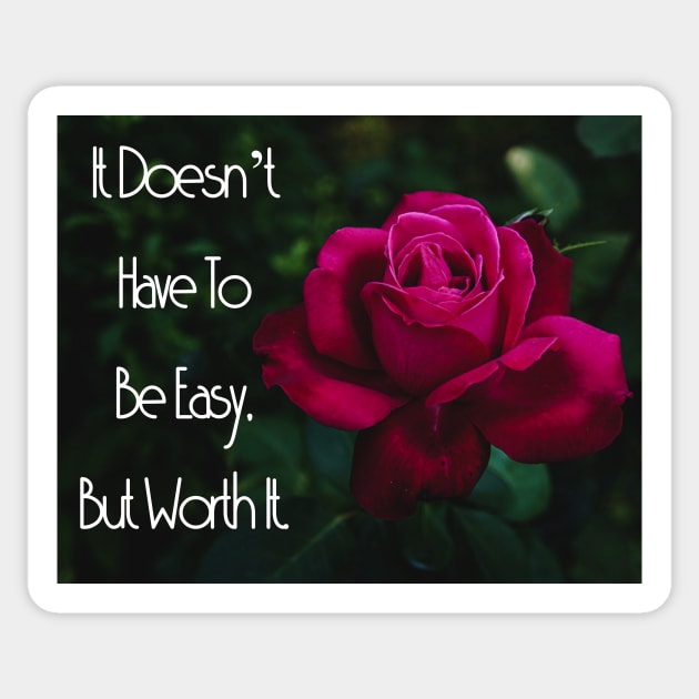 It Doesn’t Have To Be Easy, But Worth It. Wall Art Poster Mug Pin Phone Case Case Mask Sticker Magnet Tapestries Flower Art Motivational Quote Home Decor Totes Sticker by Narnic Dreams